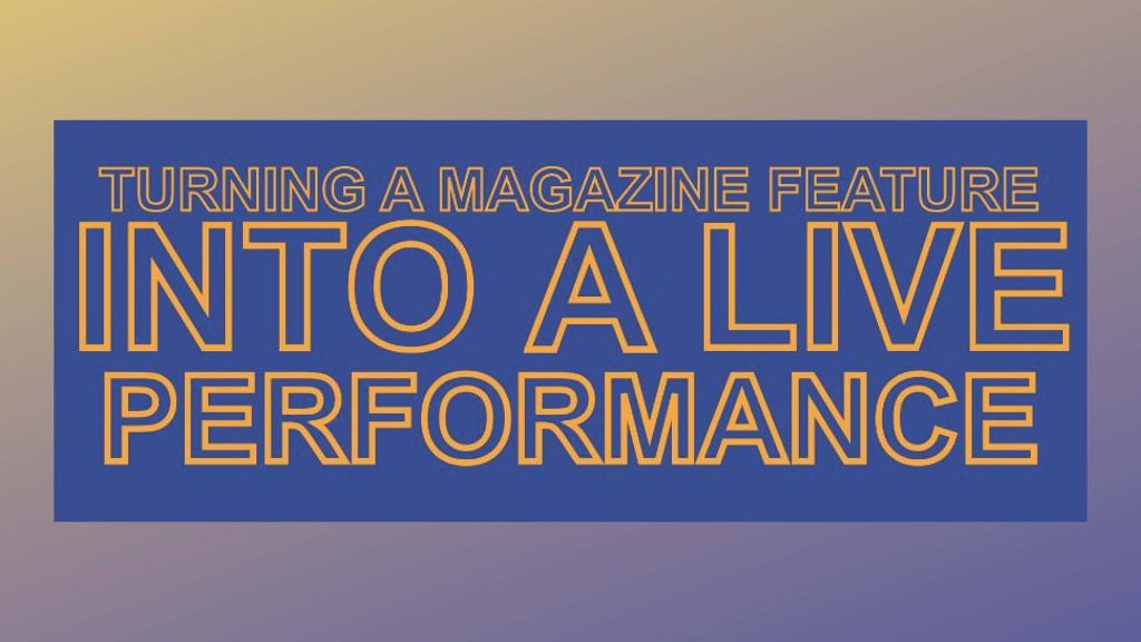 Magazine feature becomes a live performance.